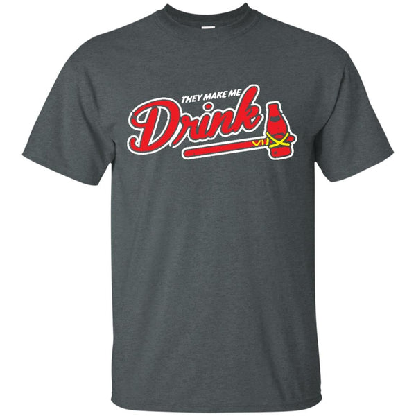 They Make Me Drink Atlanta Braves Baseball Mlb Sweatshirt - Mixxtees