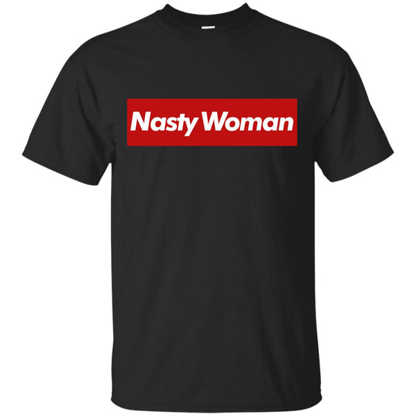 NASTY WOMAN - Nasty Woman  Supreme T Shirt & Hoodie