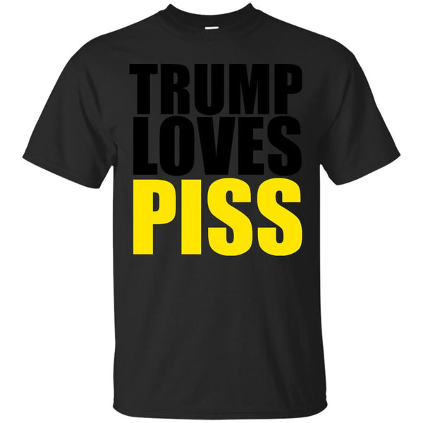 NEW - TRUMP LOVES PISS T Shirt & Hoodie