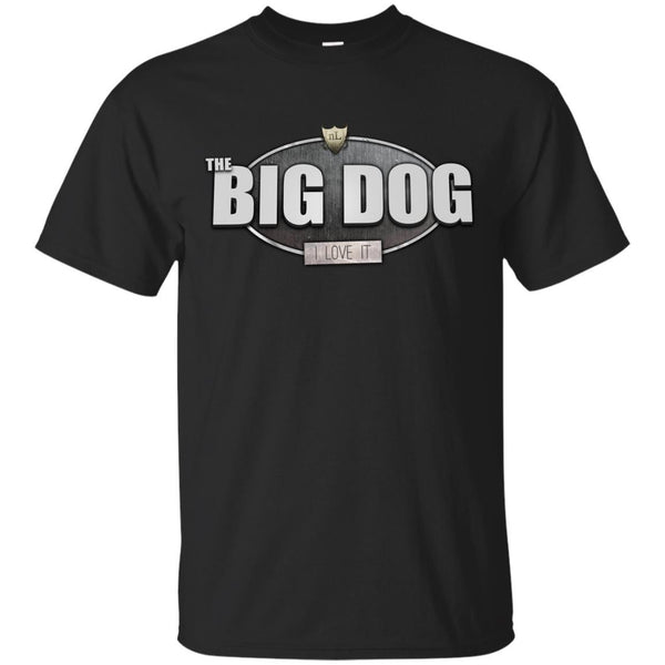 NEW - The BIG DOG I LOVE IT T Shirt & Hoodie