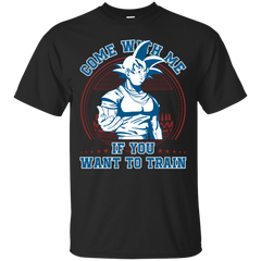 Dragon Ball - Come with me if you want to train arnold schwarzenegger T Shirt & Hoodie