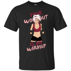 Naruto - YOUR WORKOUT IS MY WARMUP T Shirt & Hoodie