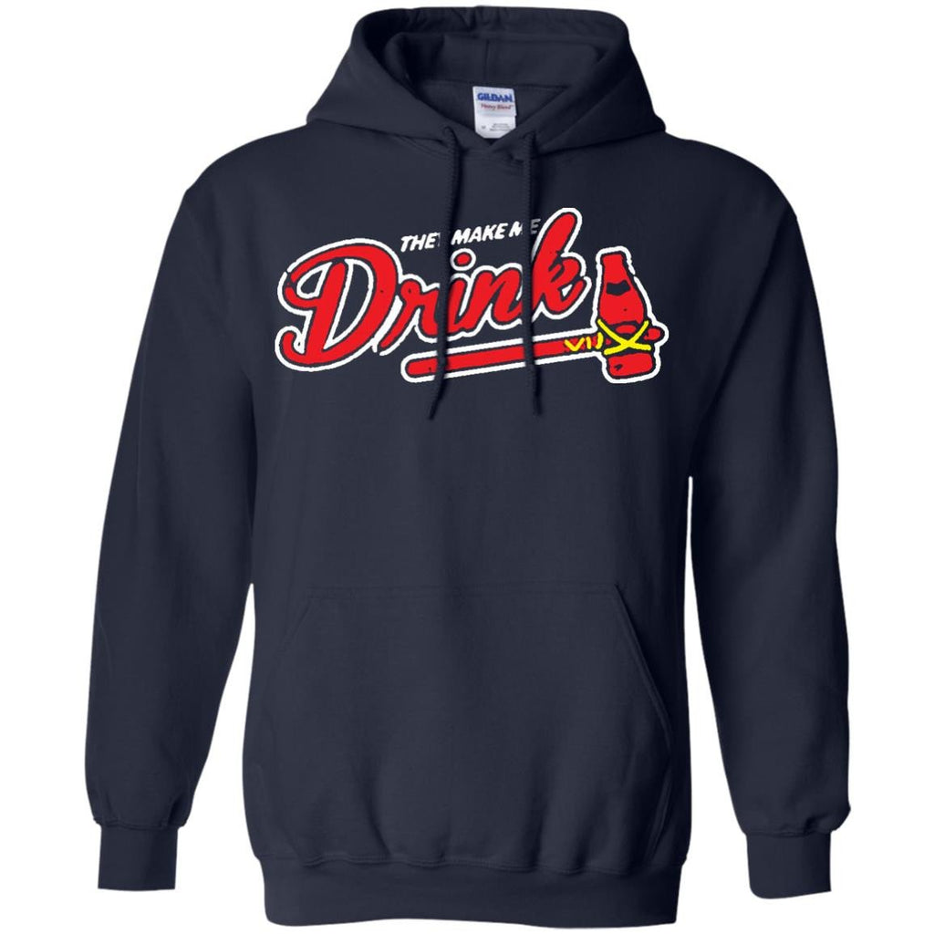 They Make Me Drink Atlanta Braves Baseball Mlb Sweatshirt - Mixxtees