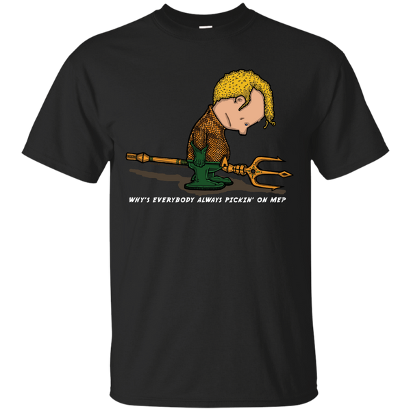 AQUAMAN - Whys everybody always picking on me T Shirt & Hoodie