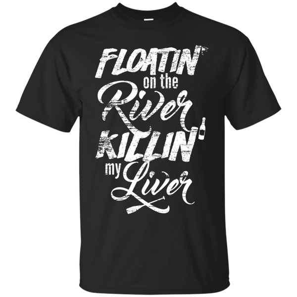 Camping - Mens Womens Funny Floatin On The River Killin My Liver Fishing Boating Camping Drinking floatin on the river T Shirt & Hoodie