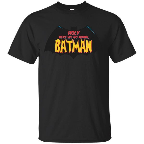 COMICS - Holy Here We Go Again Batman T Shirt & Hoodie