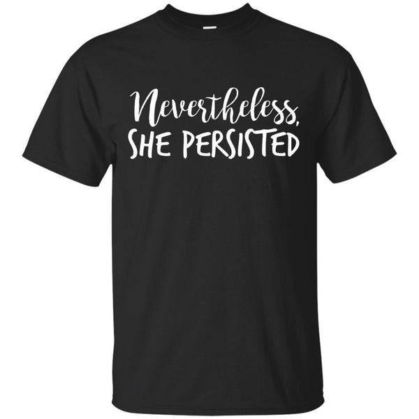 NEVERTHELESS - Nevertheless She Persisted T Shirt & Hoodie