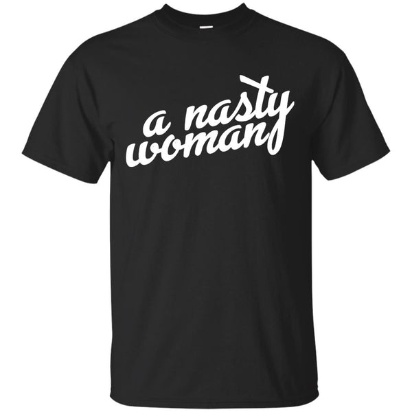 NASTY WOMAN - Be Nasty T Shirt & Hoodie